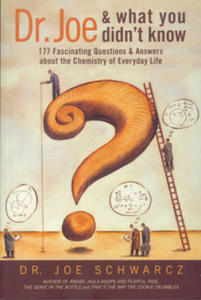 Dr. Joe and What You Didn't Know: 177 Fascinating Questions & Answers about the Chemistry of Everyday Life - 2875682437