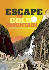 Escape to Gold Mountain: A Graphic History of the Chinese in North America - 2871607103