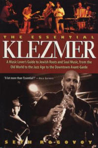 The Essential Klezmer: A Music Lover's Guide to Jewish Roots and Soul Music, from the Old World to the Jazz Age to the Downtown Avant-Garde - 2878173603