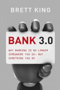 Bank 3.0: Why Banking Is No Longer Somewhere You Go, But Something Y Ou Do - 2826794582