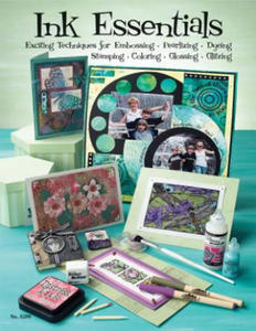 Ink Essentials: Exciting Techniques for Embossing, Pearlizing, Dyeing, Stamping, Coloring, Glossing, Glitzing - 2874792097