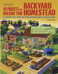 40 Projects for Building Your Backyard Homestead: A Hands-On, Step-By-Step Sustainable-Living Guide - 2862171689