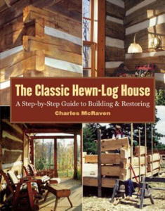 The Classic Hewn-Log House: A Step-By-Step Guide to Building and Restoring - 2878779859