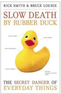 Slow Death by Rubber Duck: The Secret Danger of Everyday Things - 2877955244