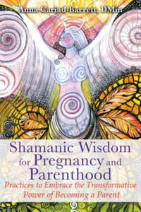 Shamanic Wisdom for Pregnancy and Parenthood - 2877860430