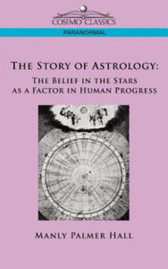 The Story of Astrology: The Belief in the Stars as a Factor in Human Progress - 2875334491