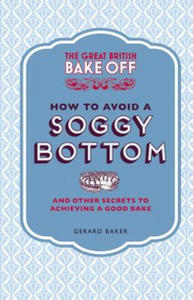 Great British Bake Off: How to Avoid a Soggy Bottom and Other Secrets to Achieving a Good Bake - 2877486855