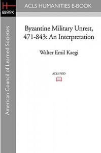 Byzantine Military Unrest, 471-843: An Interpretation - 2869853737