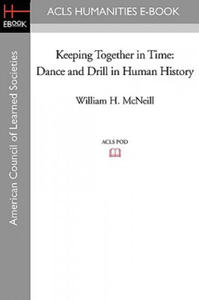 Keeping Together in Time: Dance and Drill in Human History - 2867118310