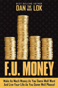 F.U. Money: Make as Much Money as You Want and Live Your Life as You Damn Well Please! - 2878618437