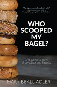 Who Scooped My Bagel?: One Woman's Story of Love, Loss and Success - 2878440446