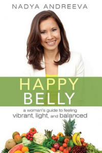 Happy Belly: A Woman's Guide to Feeling Vibrant, Light, and Balanced - 2867122913