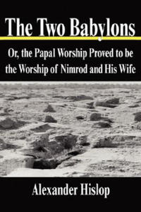 The Two Babylons: Or, the Papal Worship Proved to Be the Worship of Nimrod and His Wife - 2877950165
