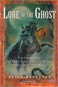 Lore of the Ghost: The Origins of the Most Famous Ghost Stories Throughout the World - 2875236573
