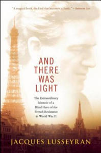 And There Was Light: The Extraordinary Memoir of a Blind Hero of the French Resistance in World War II - 2876022929