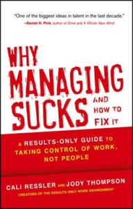 Why Managing Sucks and How to Fix It - A Results- Only Guide to Taking Control of Work, Not People