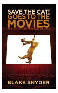 Save the Cat Goes to the Movies: The Screenwriter's Guide to Every Story Ever Told - 2861953174