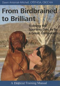 From Birdbrained to Brilliant: Training the Sporting Dog to Be a Great Companion - 2878621888