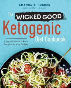 The Wicked Good Ketogenic Diet Cookbook: Easy, Whole Food Keto Recipes for Any Budget - 2861968818