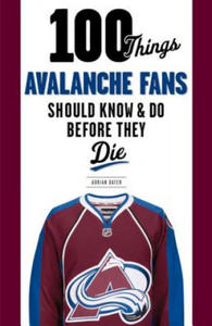 100 Things Avalanche Fans Should Know & Do Before They Die - 2878290466