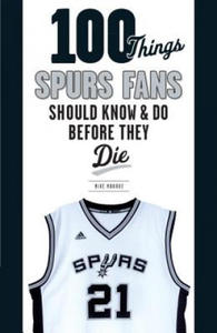 100 Things Spurs Fans Should Know and Do Before They Die - 2867122901