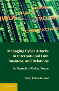 Managing Cyber Attacks in International Law, Business, and Relations - 2877492307