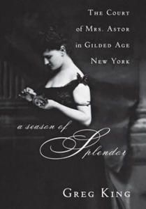 A Season of Splendor: The Court of Mrs. Astor in Gilded Age New York - 2871143057