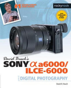 David Busch's Sony Alpha a6000/ILCE-6000 Guide to Digital Photography - 2835280157