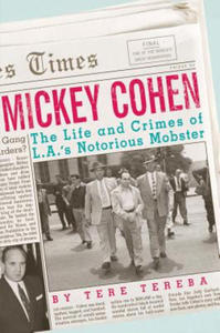 Mickey Cohen: The Life and Crimes of L.A.'s Notorious Mobster - 2876341855