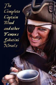 Complete Captain Blood and Other Famous Sabatini Novels (Unabridged) - Captain Blood, Captain Blood Returns (or the Chronicles of Captain Blood), - 2876626351