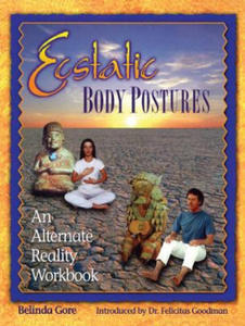 Ecstatic Body Postures: An Alternate Reality Workbook - 2877036942