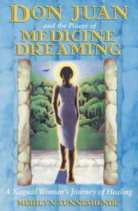 Don Juan and the Power of Medicine Dreaming: A Nagual Woman's Journey of Healing - 2867371804