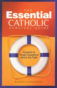 The Essential Catholic Survival Guide: Answers to Tough Questions about the Faith - 2878070174