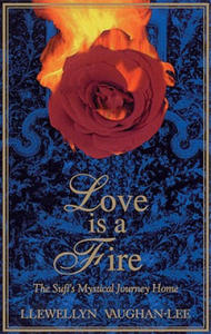 Love Is a Fire: The Sufi's Mystical Journey Home - 2862325549