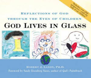God Lives in Glass: Reflections of God Through the Eyes of Children - 2866526185