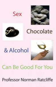 Sex, Chocolate & Alcohol Can Be Good For You - 2877048919