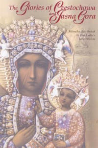 The Glories of Czestochowa and Jasna Gora: Miracles Attributed to Our Lady's Intercession - 2877959293
