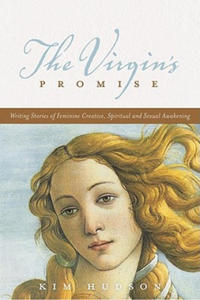 The Virgin's Promise: Writing Stories of Feminine Creative, Spiritual, and Sexual Awakening - 2861858055