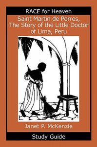 Saint Martin de Porres, the Story of the Little Doctor of Lima, Peru Study Guide - 2867132072