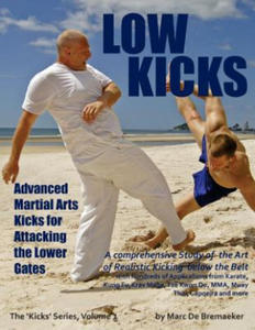 Low Kicks: Advanced Martial Arts Kicks for Attacking the Lower Gates - 2867096340