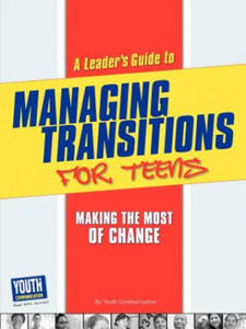 A Leader's Guide to Managing Transitions for Teens: Making the Most of Change - 2861891030