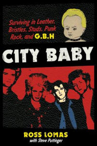 City Baby: Surviving in Leather, Bristles, Studs, Punk Rock, and G.B.H - 2875236560