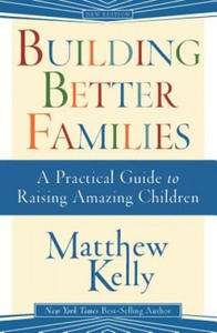 Building Better Families: A Practical Guide to Raising Amazing Children - 2878080445