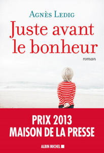 Juste avant le bonheur (Prix Maison de la Presse 2013) - 2874802357