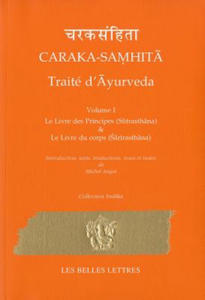 Caraka-Samhita. Traite D'Ayurveda - Volume I: Le Livre Des Principes (Sutrasthana) Et Le Livre Du Corps (Sharirasthana) - 2876027694