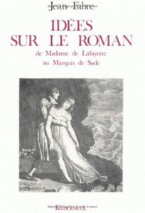 Idees Sur Le Roman: de Mme de Lafayette Au Marquis de Sade - 2878440405