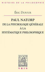 Paul Natorp: de La Psychologie Generale a la Systematique Philosophique - 2868249668