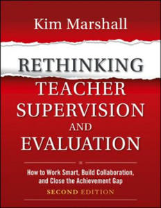 Rethinking Teacher Supervision and Evaluation - How to Work Smart, Build Collaboration, and Close the Achievement Gap, Second Edition - 2878079653