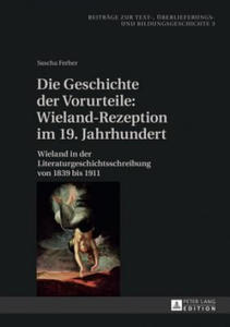 Die Geschichte Der Vorurteile: Wieland-Rezeption Im 19. Jahrhundert - 2875340139