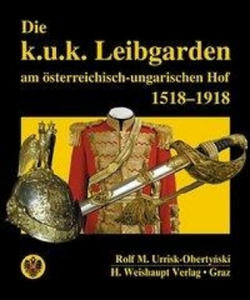 Die k.u.k. Leibgarden am sterr.-ungar. Hof 1518-1918 - 2878165737